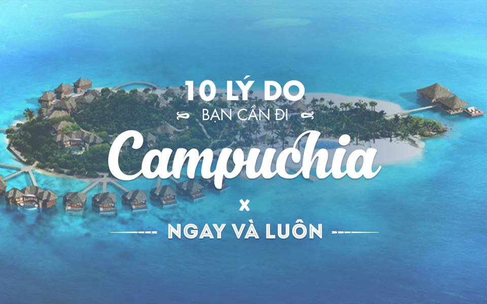 10 lý do khiến bạn không thể bỏ qua du lịch Campuchia